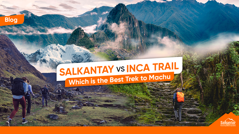 salkantay trek versus inca trail trek in souith america